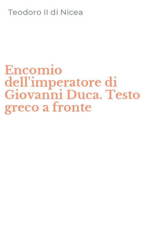 Encomio dell'imperatore di Giovanni Duca. Testo greco a fronte
