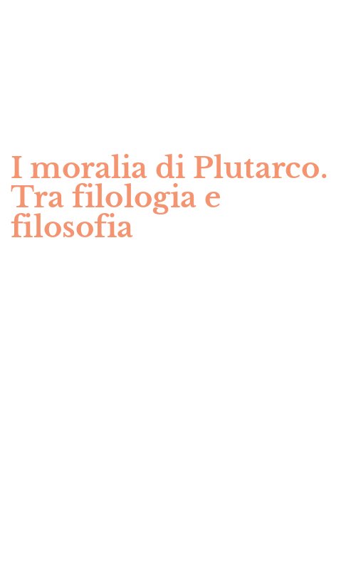 I moralia di Plutarco. Tra filologia e filosofia