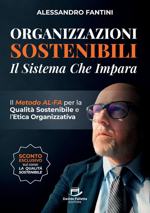 Organizzazioni sostenibili. Il sistema che impara. Il metodo ALFA per la qualità sostenibile e l'etica organizzativa