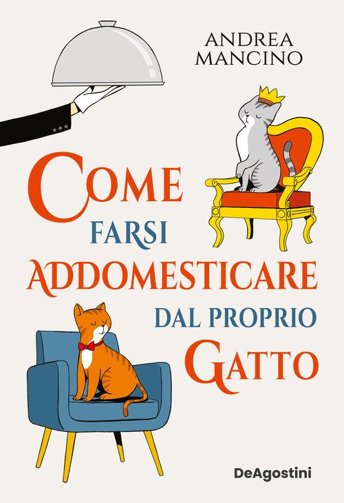 Come farsi addomesticare dal proprio gatto - Andrea Mancino - De Agostini - Libro Ancora Store