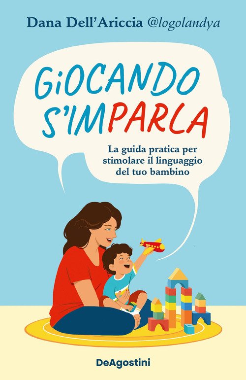 Giocando s'imparla. La guida pratica per stimolare il linguaggio del tuo  bambino - Dana Dell'Ariccia - De Agostini - Libro Ancora Store