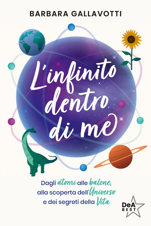 L'infinito dentro di me. Dagli atomi alle balene, alla scoperta dell'Universo e dei segreti della vita