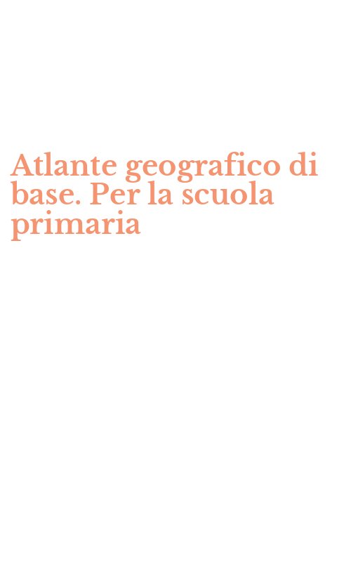 Atlante geografico di base. Per la scuola primaria