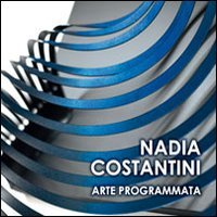 NADIA COSTANTINI. ARTE PROGRAMMATA