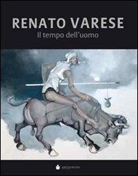 RENATO VARESE. IL TEMPO DELL'UOMO