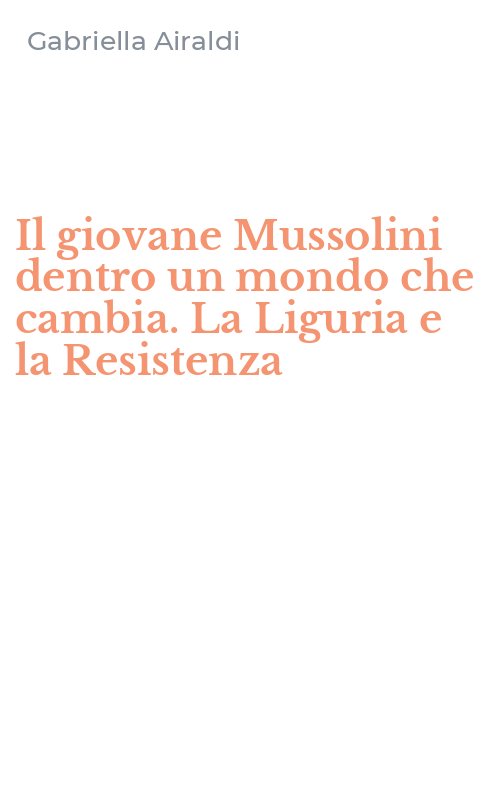 Il giovane Mussolini dentro un mondo che cambia. La Liguria e la Resistenza