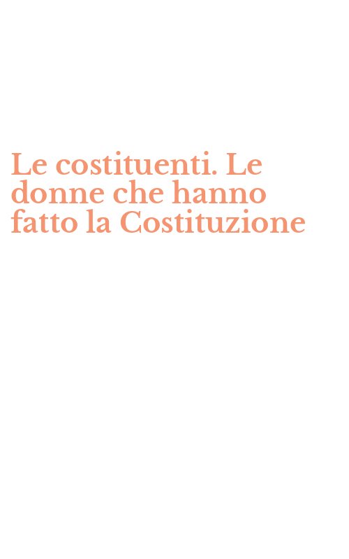 Le costituenti. Le donne che hanno fatto la Costituzione
