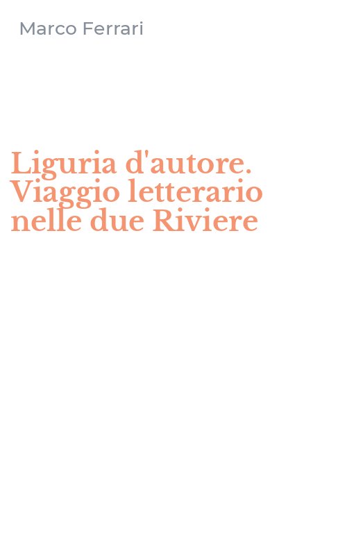 Liguria d'autore. Viaggio letterario nelle due Riviere