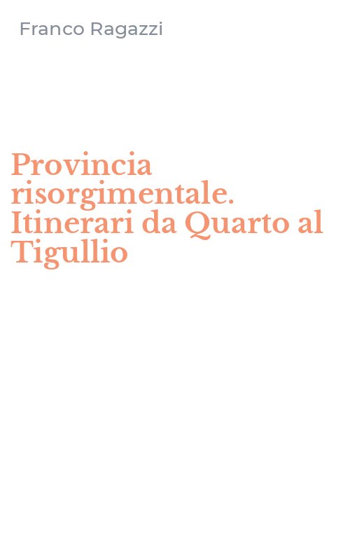 Provincia risorgimentale. Itinerari da Quarto al Tigullio