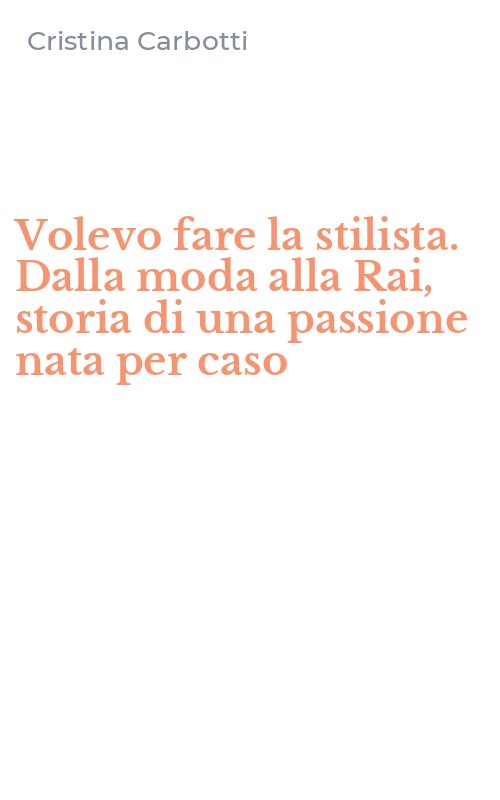Volevo fare la stilista. Dalla moda alla Rai, storia di una passione nata per caso