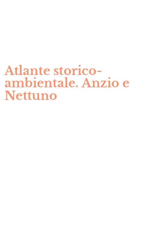 Atlante storico-ambientale. Anzio e Nettuno