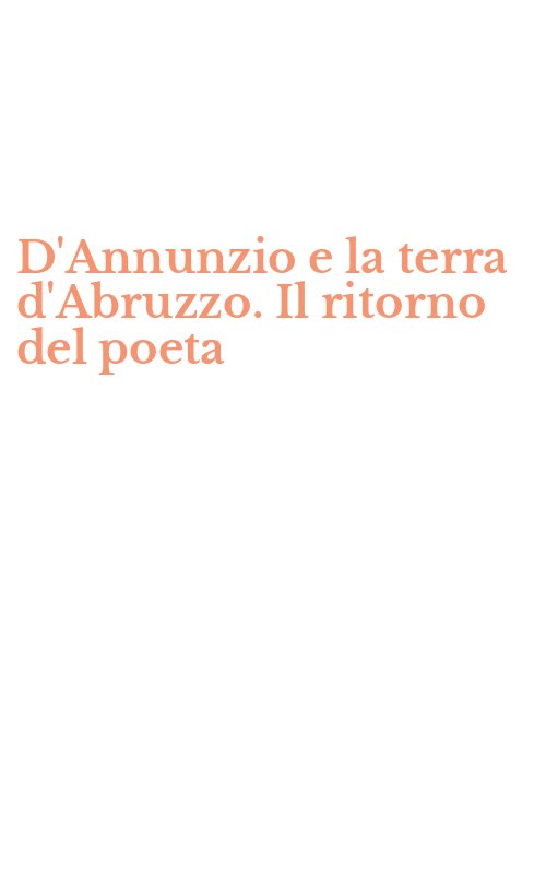 D'Annunzio e la terra d'Abruzzo. Il ritorno del poeta