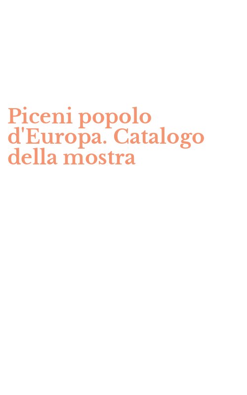 Piceni popolo d'Europa. Catalogo della mostra