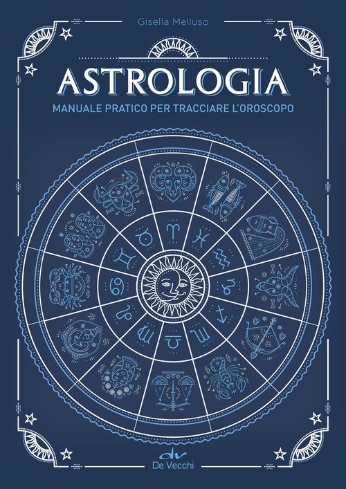 Astrologia. Manuale pratico per tracciare l'oroscopo