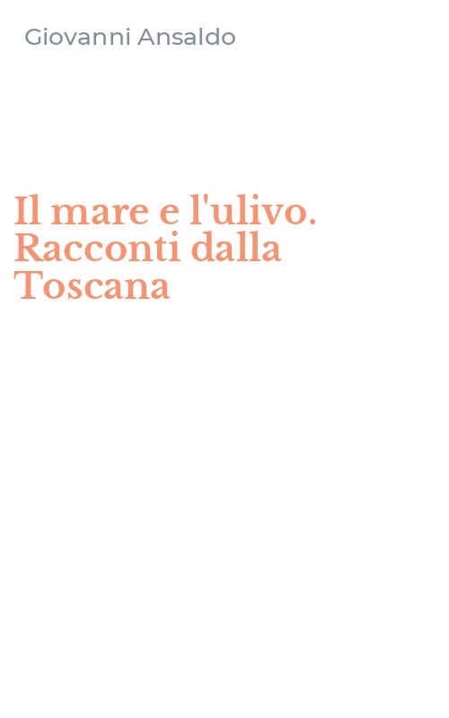 Il mare e l'ulivo. Racconti dalla Toscana