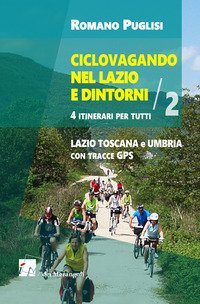 Ciclovagando nel Lazio e dintorni. 4 itinerari per tutti