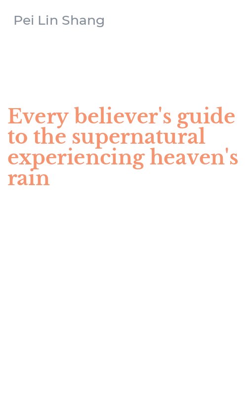 Every believer's guide to the supernatural experiencing heaven's rain