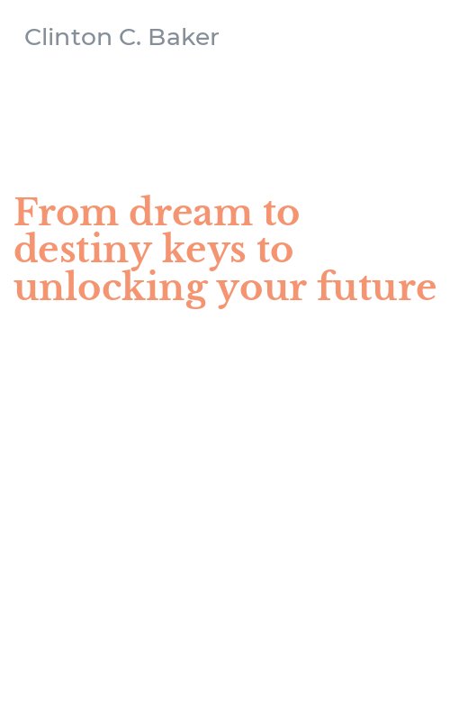 From dream to destiny keys to unlocking your future