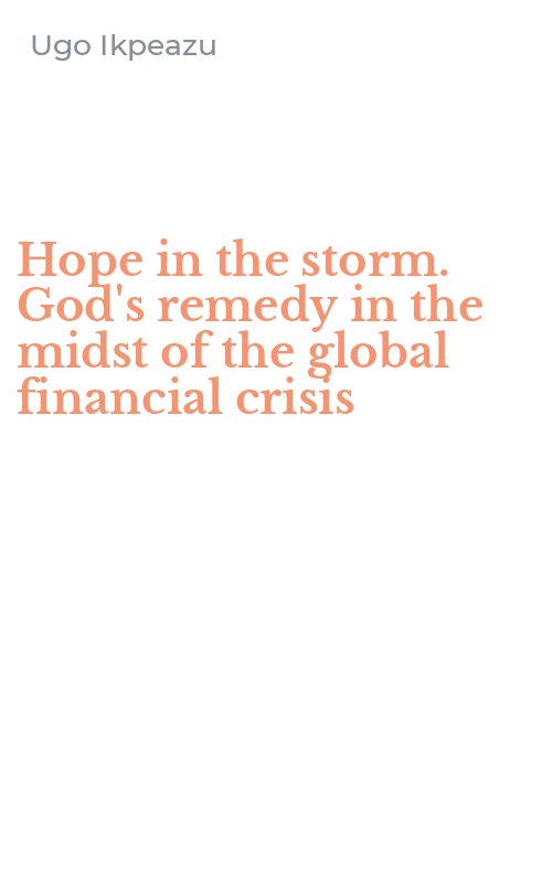 Hope in the storm. God's remedy in the midst of the global financial crisis