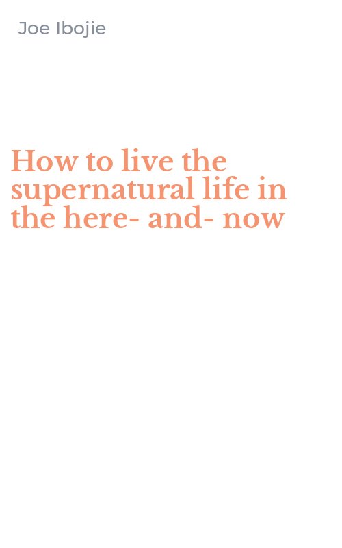 How to live the supernatural life in the here-and-now