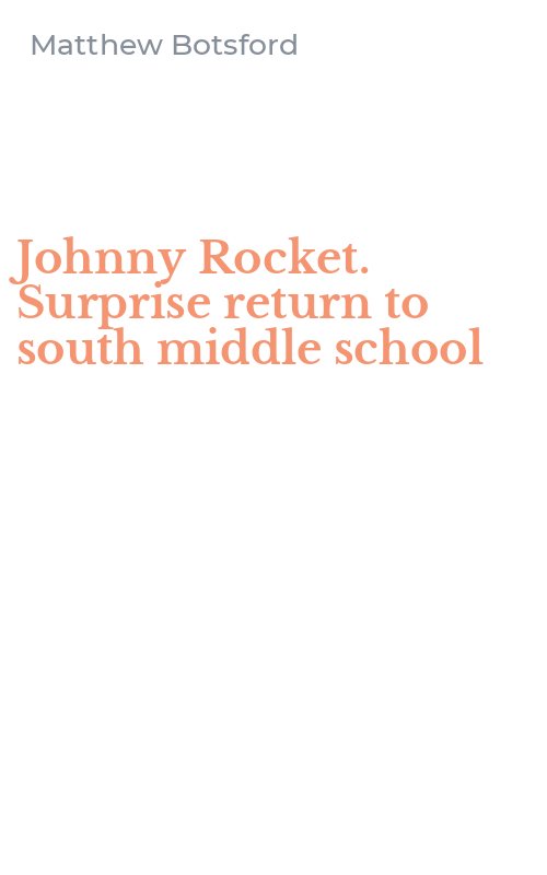 Johnny Rocket. Surprise return to south middle school