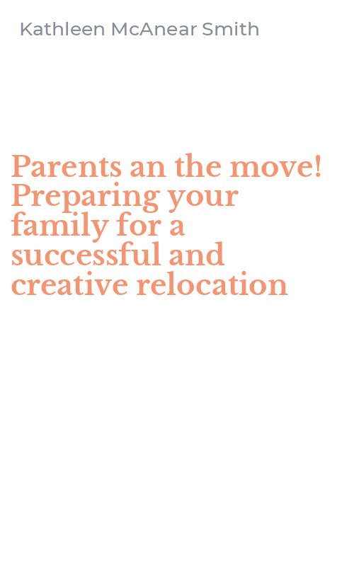 Parents an the move! Preparing your family for a successful and creative relocation