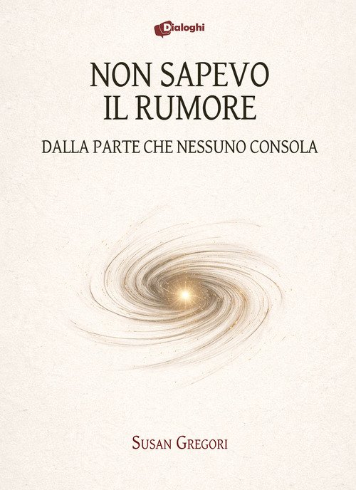 Non sapevo il rumore. Dalla parte che nessuno consola