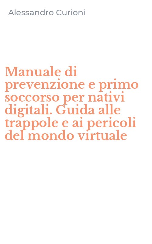 Manuale di prevenzione e primo soccorso per nativi digitali. Guida alle trappole e ai pericoli del mondo virtuale