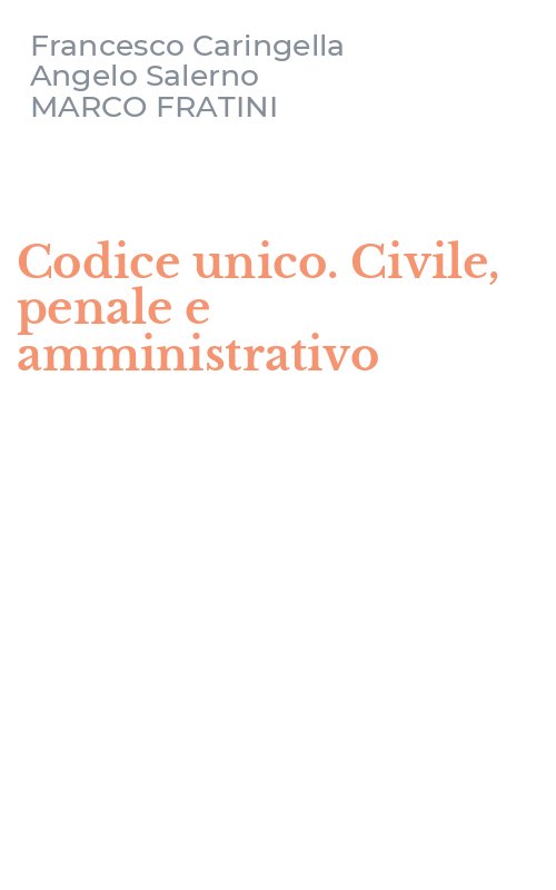 Codice unico. Civile, penale e amministrativo