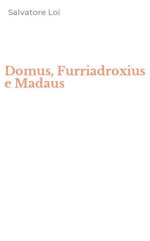 Domus, Furriadroxius e Madaus