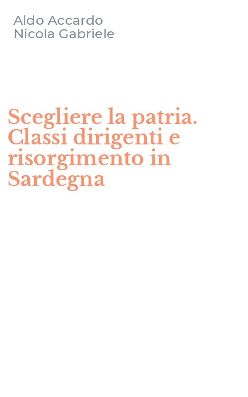 Scegliere la patria. Classi dirigenti e risorgimento in Sardegna