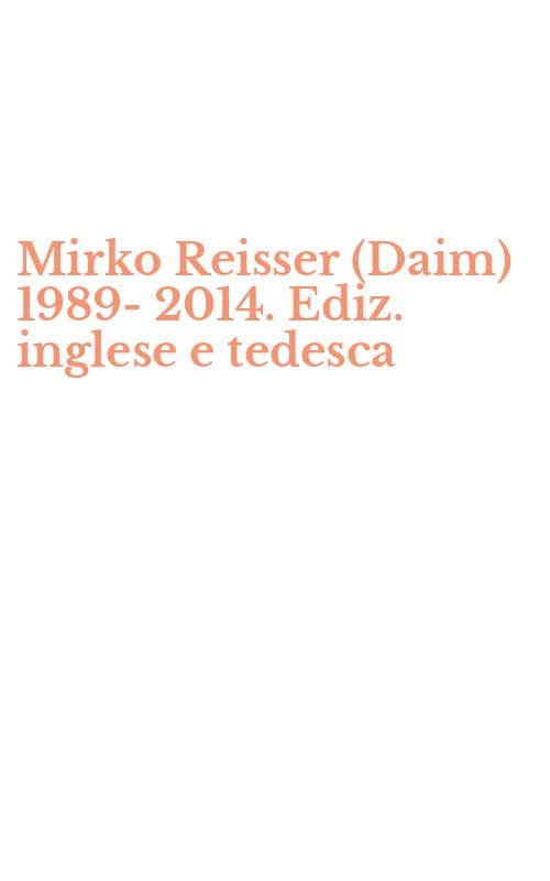 Mirko Reisser (Daim) 1989-2014. Ediz. inglese e tedesca