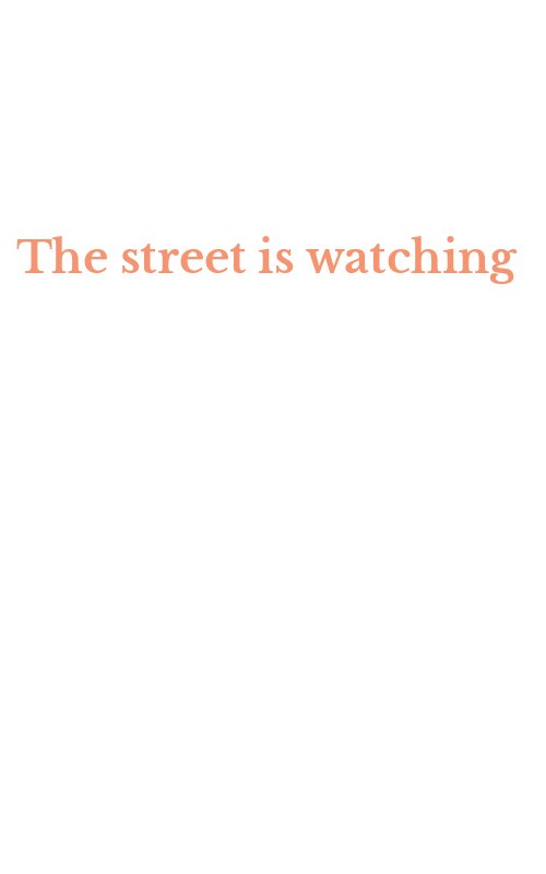 The street is watching