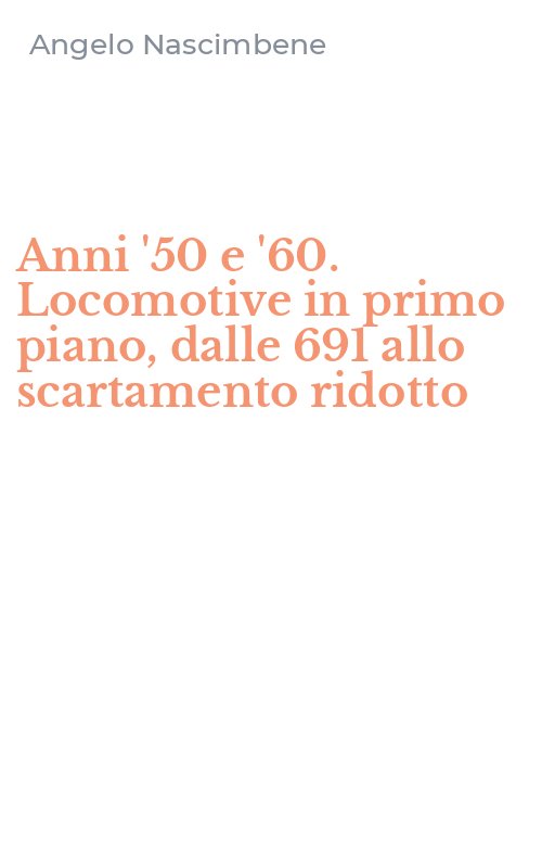 Anni '50 e '60. Locomotive in primo piano, dalle 691 allo scartamento ridotto