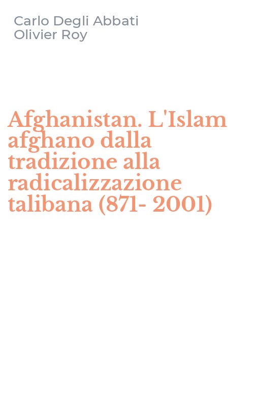 Afghanistan. L'Islam afghano dalla tradizione alla radicalizzazione talibana (871-2001)