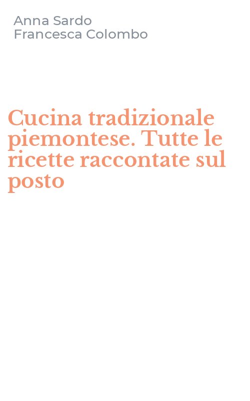 Cucina tradizionale piemontese. Tutte le ricette raccontate sul posto