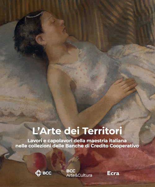 L'arte dei territori. Lavori e capolavori della maestria italiana nelle collezioni delle Banche di Credito Cooperativo