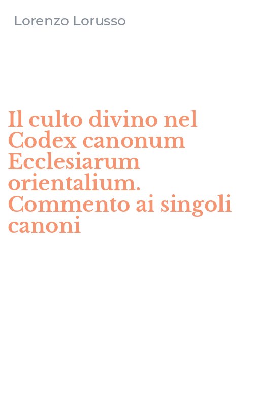 Il culto divino nel Codex canonum Ecclesiarum orientalium. Commento ai singoli canoni