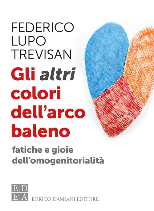 Gli altri colori dell'arcobaleno. Fatiche e gioie dell'omogenitorialità