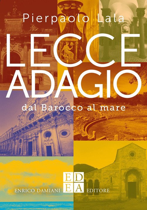 Lecce adagio. Dal Barocco al mare