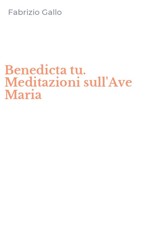 Benedicta tu. Meditazioni sull'Ave Maria
