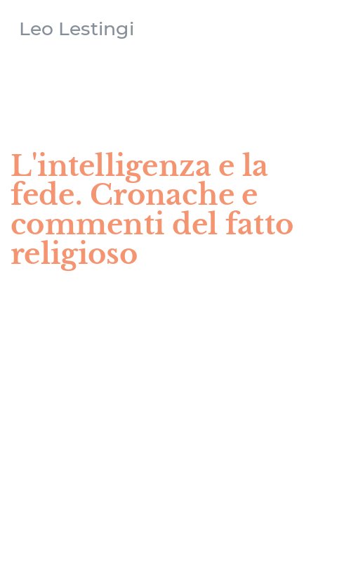 L'intelligenza e la fede. Cronache e commenti del fatto religioso