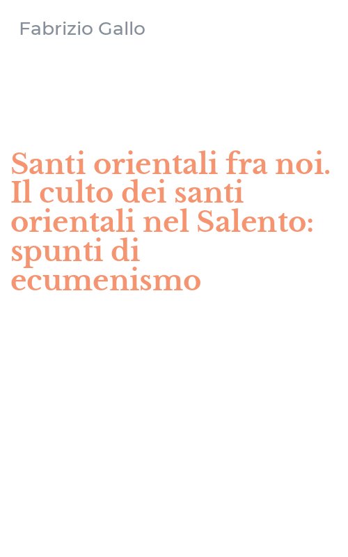 Santi orientali fra noi. Il culto dei santi orientali nel Salento: spunti di ecumenismo
