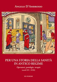 Per una storia della sanità in Antico Regime. Operatori, patologie, terapie (secoli XVI-XVIII)