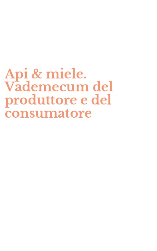 Api & miele. Vademecum del produttore e del consumatore