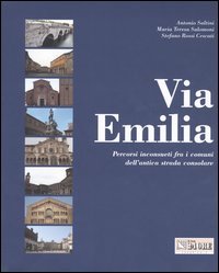 Via Emilia. Percorsi inconsueti fra i comuni dell'antica strada consolare