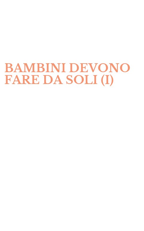 BAMBINI DEVONO FARE DA SOLI (I)
