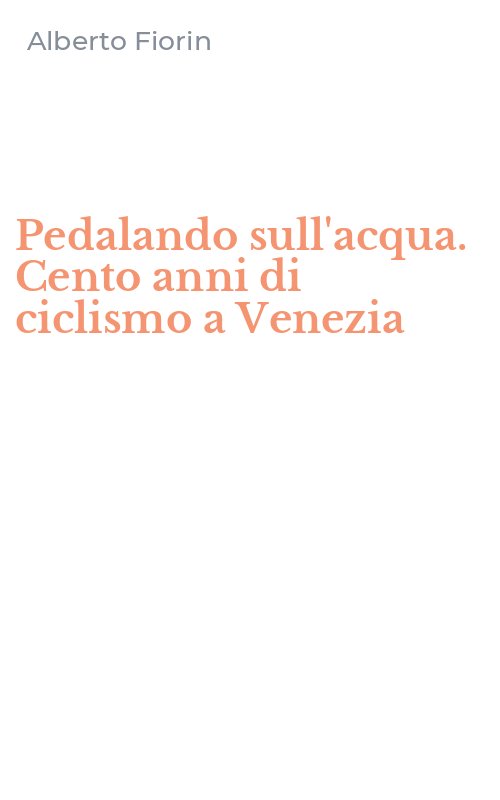 Pedalando sull'acqua. Cento anni di ciclismo a Venezia