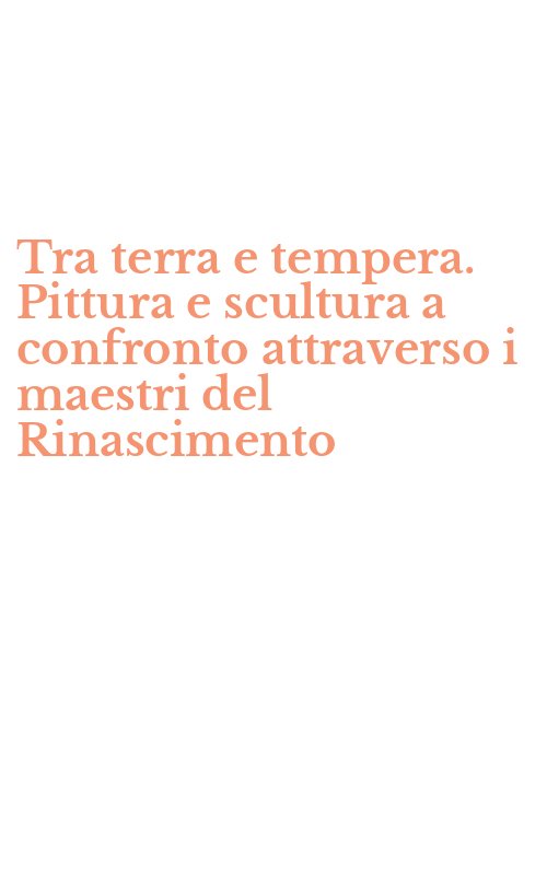 Tra terra e tempera. Pittura e scultura a confronto attraverso i maestri del Rinascimento