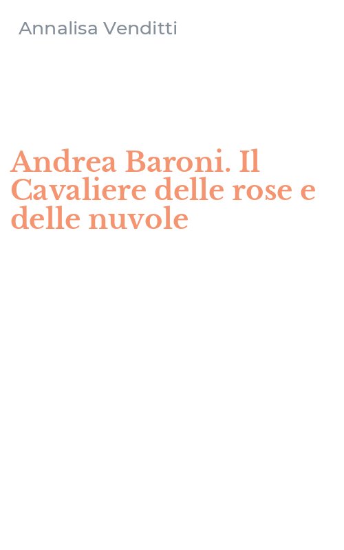 Andrea Baroni. Il Cavaliere delle rose e delle nuvole